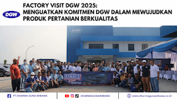 FACTORY VISIT DGW 2025: MENGUATKAN KOMITMEN DGW DALAM MEWUJUDKAN PRODUK PERTANIAN BERKUALITAS